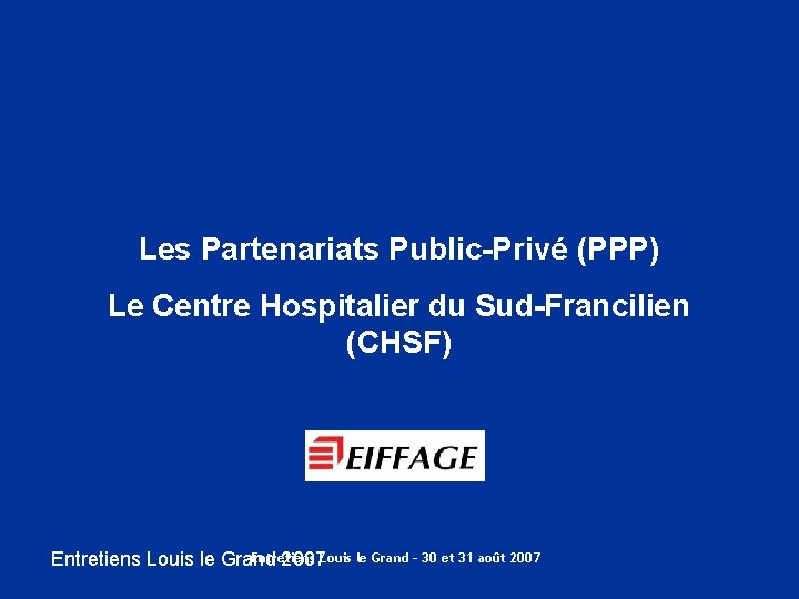 Les Partenariats Public-Privé (PPP) Le Centre Hospitalier du Sud-Francilien (CHSF) Entretiens Louis le Grand