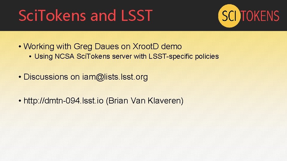 Sci. Tokens and LSST • Working with Greg Daues on Xroot. D demo •