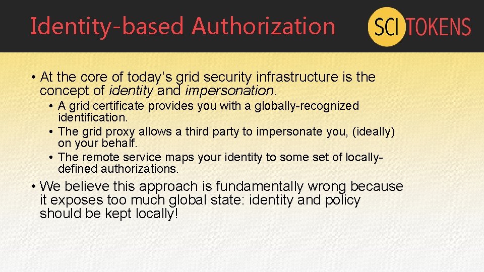 Identity-based Authorization • At the core of today’s grid security infrastructure is the concept