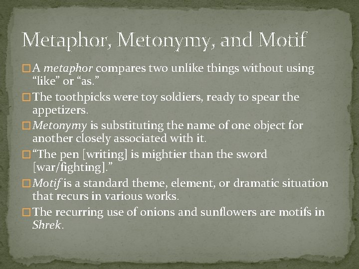 Metaphor, Metonymy, and Motif � A metaphor compares two unlike things without using “like”