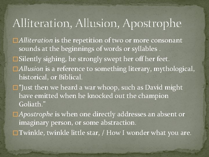 Alliteration, Allusion, Apostrophe � Alliteration is the repetition of two or more consonant sounds