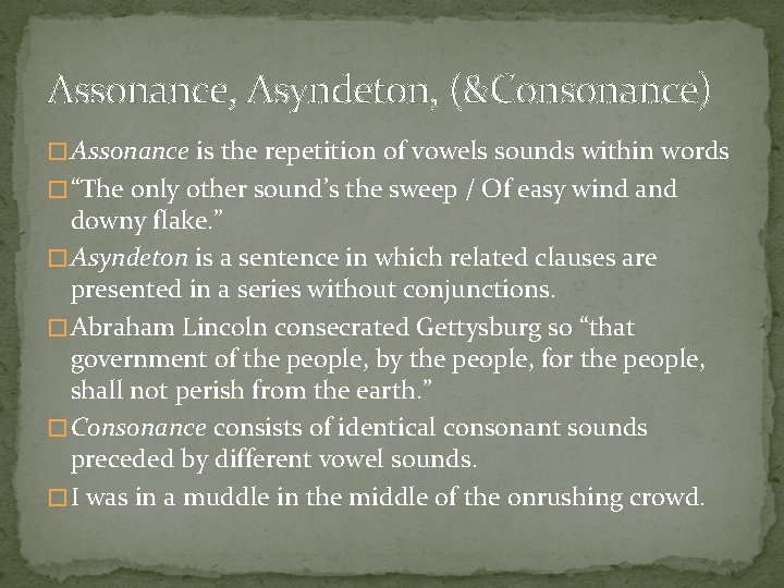 Assonance, Asyndeton, (&Consonance) � Assonance is the repetition of vowels sounds within words �