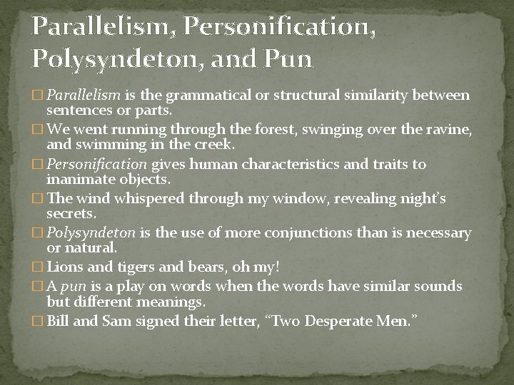 Parallelism, Personification, Polysyndeton, and Pun � Parallelism is the grammatical or structural similarity between