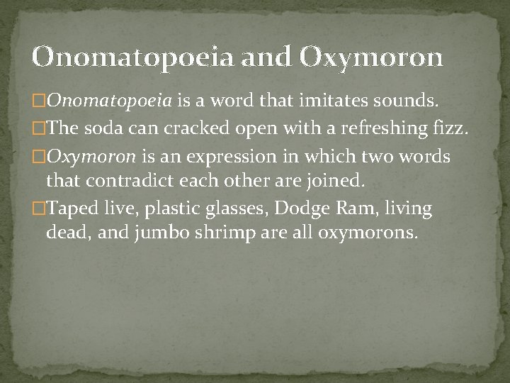 Onomatopoeia and Oxymoron �Onomatopoeia is a word that imitates sounds. �The soda can cracked