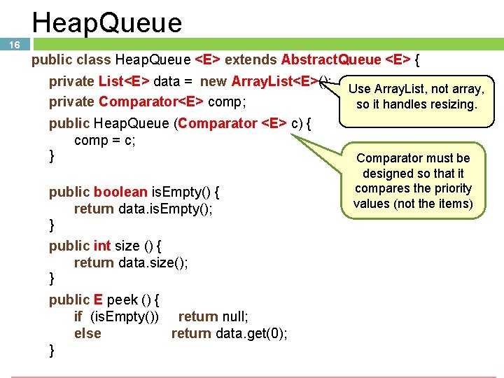 Heap. Queue 16 public class Heap. Queue <E> extends Abstract. Queue <E> { private Heap. Queue 16 public class Heap. Queue <E> extends Abstract. Queue <E> { private