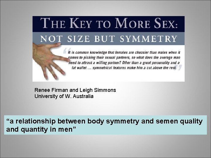 Renee Firman and Leigh Simmons University of W. Australia “a relationship between body symmetry