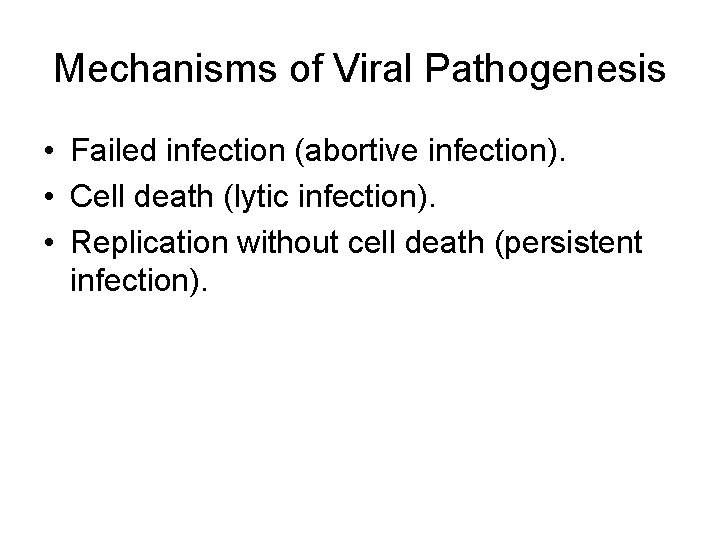 Mechanisms of Viral Pathogenesis • Failed infection (abortive infection). • Cell death (lytic infection).