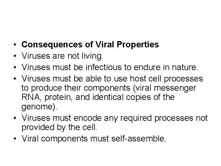  • • Consequences of Viral Properties Viruses are not living. Viruses must be