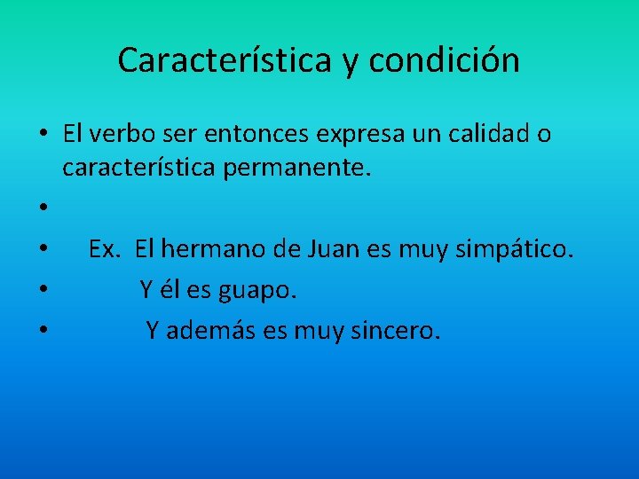 Característica y condición • El verbo ser entonces expresa un calidad o característica permanente.