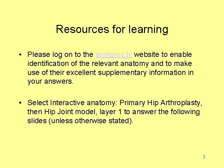 Resources for learning • Please log on to the anatomy. tv website to enable