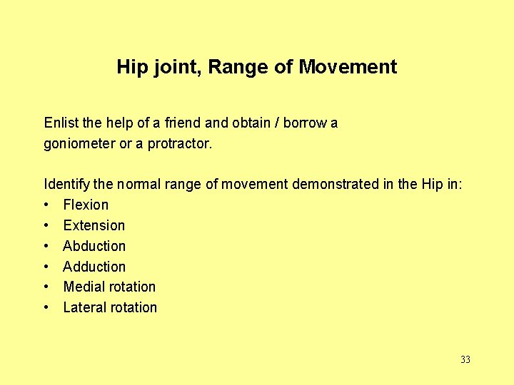 Hip joint, Range of Movement Enlist the help of a friend and obtain /