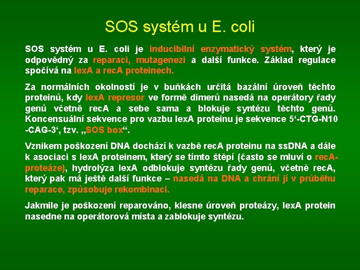 SOS systém u E. coli je inducibilní enzymatický systém, který je odpovědný za reparaci,