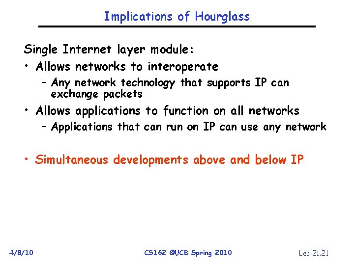 Implications of Hourglass Single Internet layer module: • Allows networks to interoperate – Any