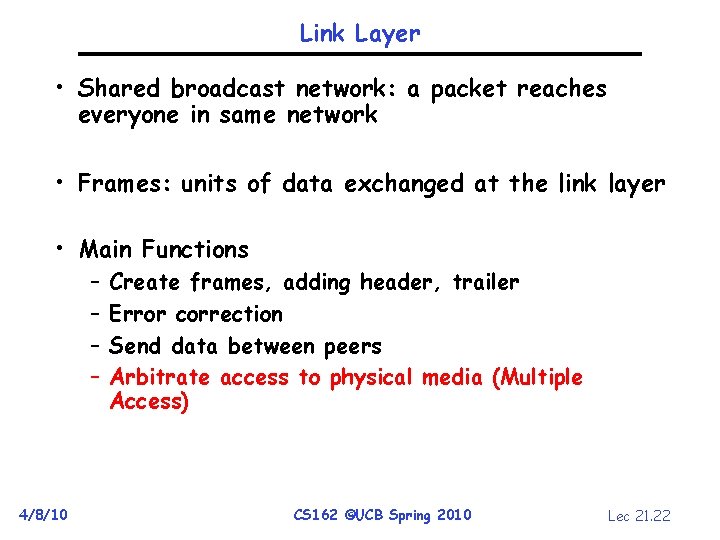 Link Layer • Shared broadcast network: a packet reaches everyone in same network •