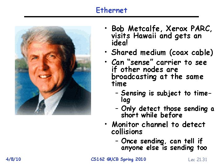 Ethernet • Bob Metcalfe, Xerox PARC, visits Hawaii and gets an idea! • Shared