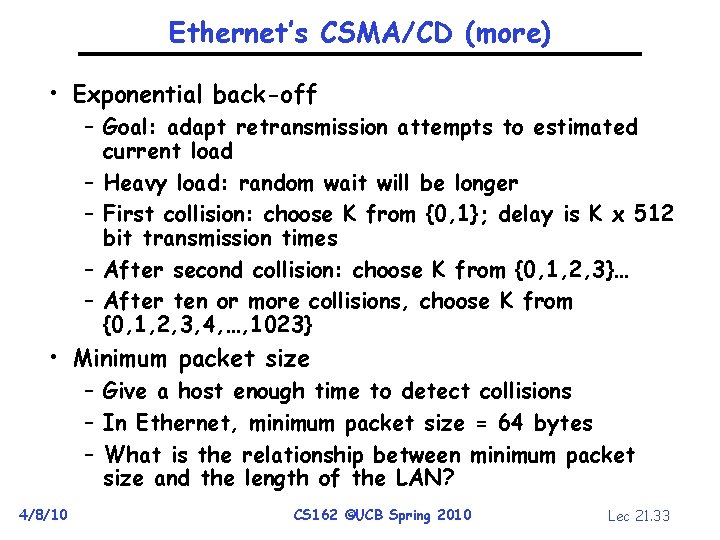 Ethernet’s CSMA/CD (more) • Exponential back-off – Goal: adapt retransmission attempts to estimated current