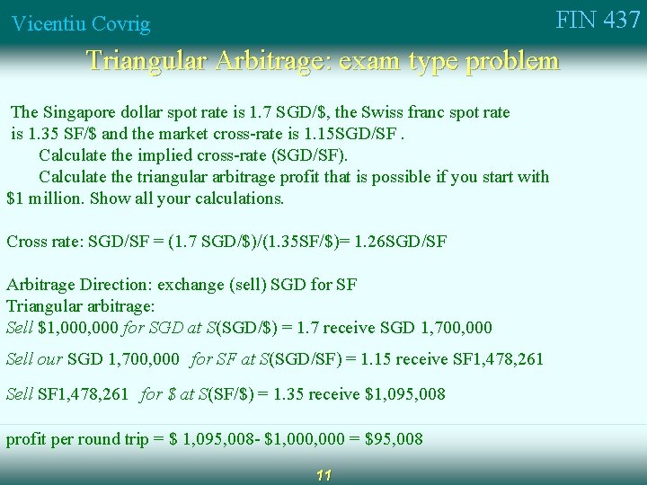 FIN 437 Vicentiu Covrig Triangular Arbitrage: exam type problem The Singapore dollar spot rate