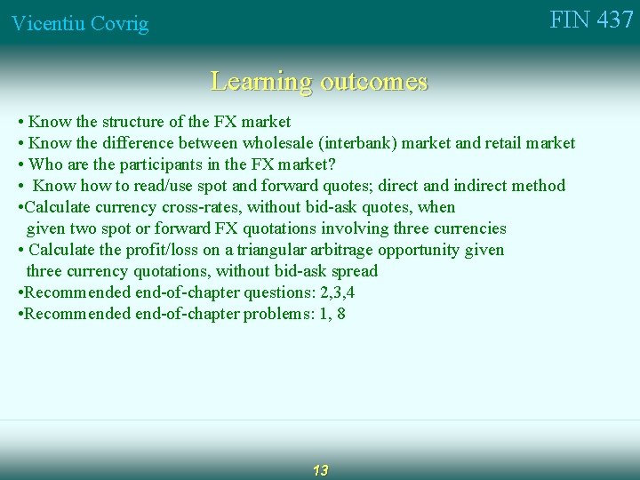 FIN 437 Vicentiu Covrig Learning outcomes • Know the structure of the FX market