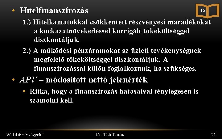  • Hitelfinanszírozás 15 1. ) Hitelkamatokkal csökkentett részvényesi maradékokat a kockázatnövekedéssel korrigált tőkeköltséggel