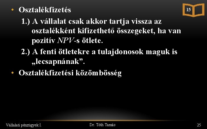  • Osztalékfizetés 1. ) A vállalat csak akkor tartja vissza az osztalékként kifizethető