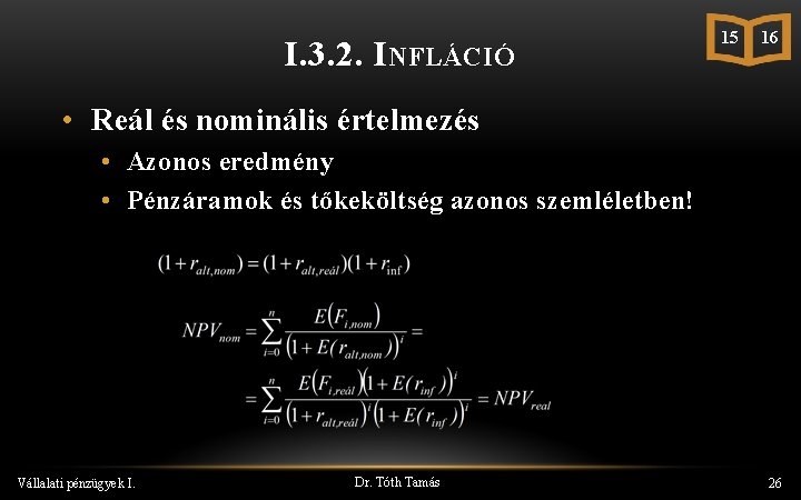 I. 3. 2. INFLÁCIÓ 15 16 • Reál és nominális értelmezés • Azonos eredmény