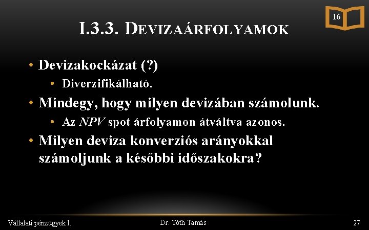 I. 3. 3. DEVIZAÁRFOLYAMOK 16 • Devizakockázat (? ) • Diverzifikálható. • Mindegy, hogy