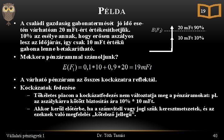 PÉLDA • A családi gazdaság gabonatermését jó idő esetén várhatóan 20 m. Ft-ért értékesíthetjük.