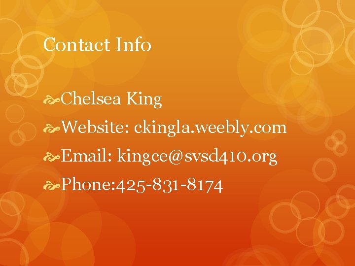 Contact Info Chelsea King Website: ckingla. weebly. com Email: kingce@svsd 410. org Phone: 425