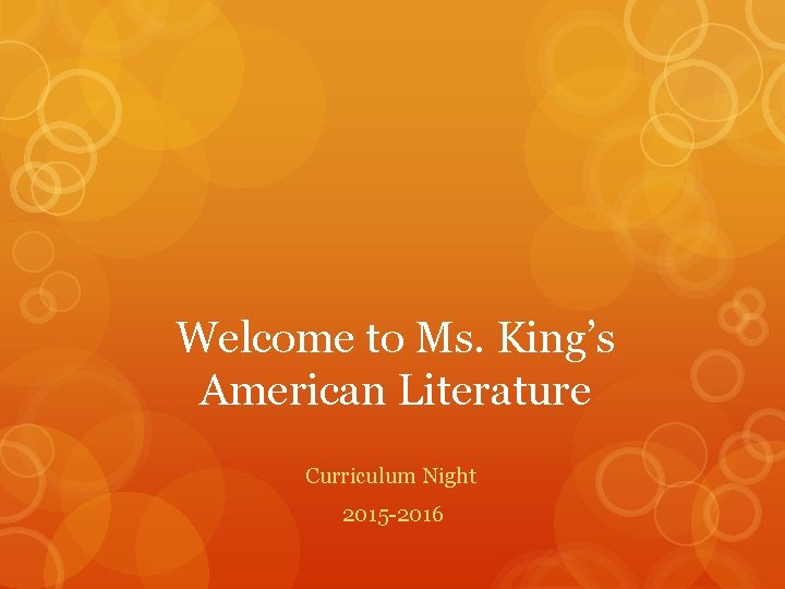Welcome to Ms. King’s American Literature Curriculum Night 2015 -2016 