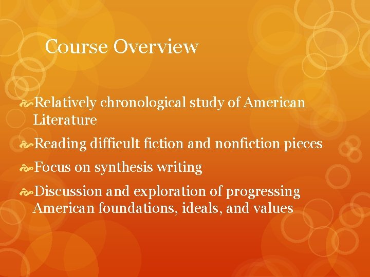 Course Overview Relatively chronological study of American Literature Reading difficult fiction and nonfiction pieces