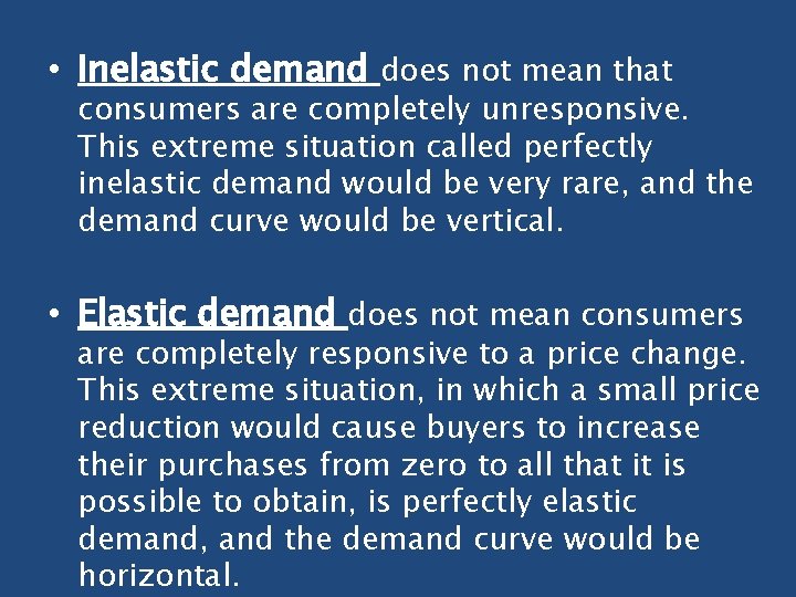  • Inelastic demand does not mean that consumers are completely unresponsive. This extreme