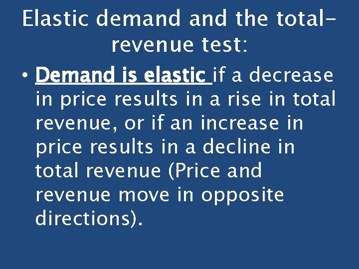 Elastic demand the totalrevenue test: • Demand is elastic if a decrease in price
