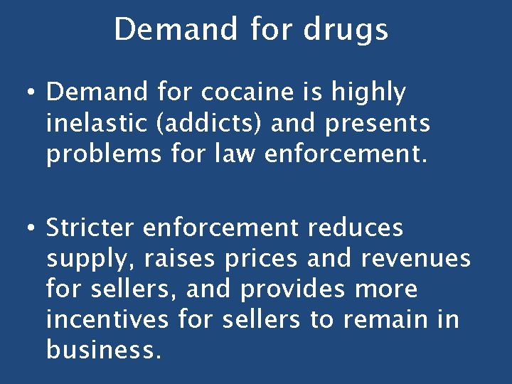 Demand for drugs • Demand for cocaine is highly inelastic (addicts) and presents problems