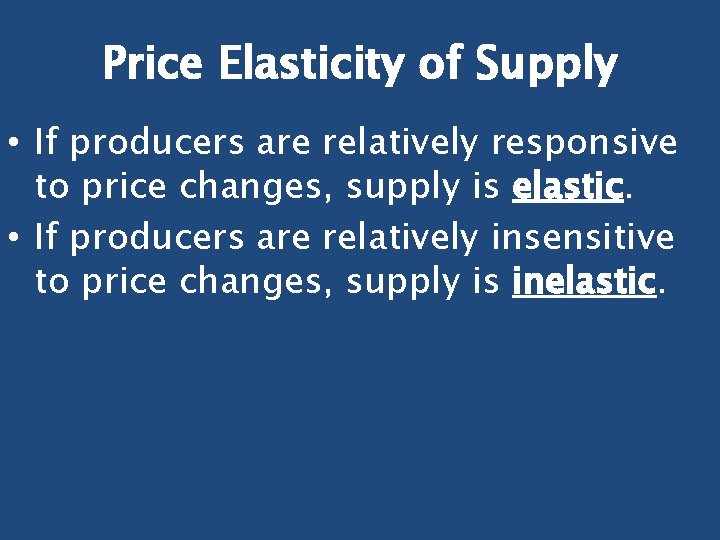 Price Elasticity of Supply • If producers are relatively responsive to price changes, supply