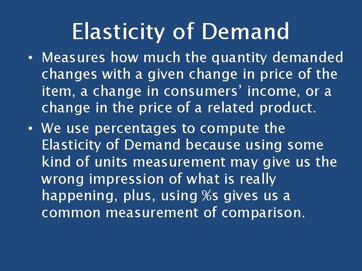 Elasticity of Demand • Measures how much the quantity demanded changes with a given