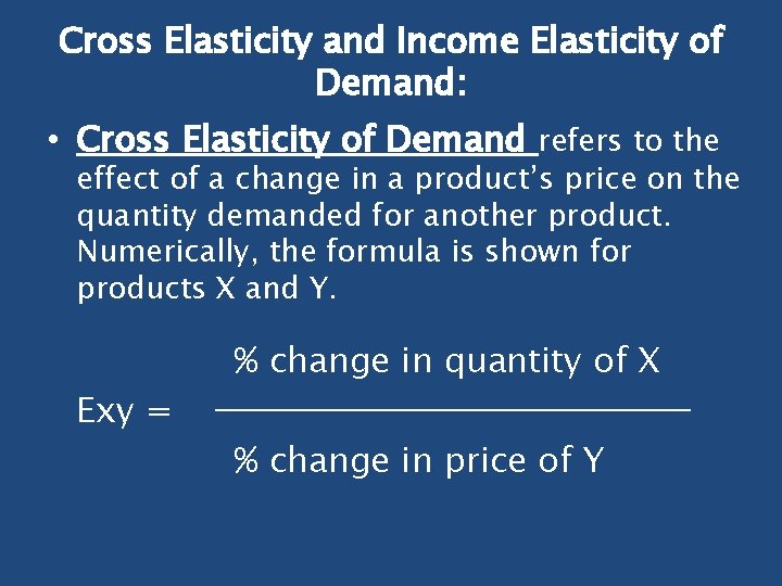 Cross Elasticity and Income Elasticity of Demand: • Cross Elasticity of Demand refers to