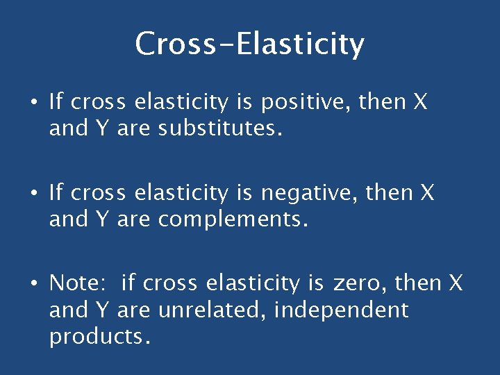 Cross-Elasticity • If cross elasticity is positive, then X and Y are substitutes. •