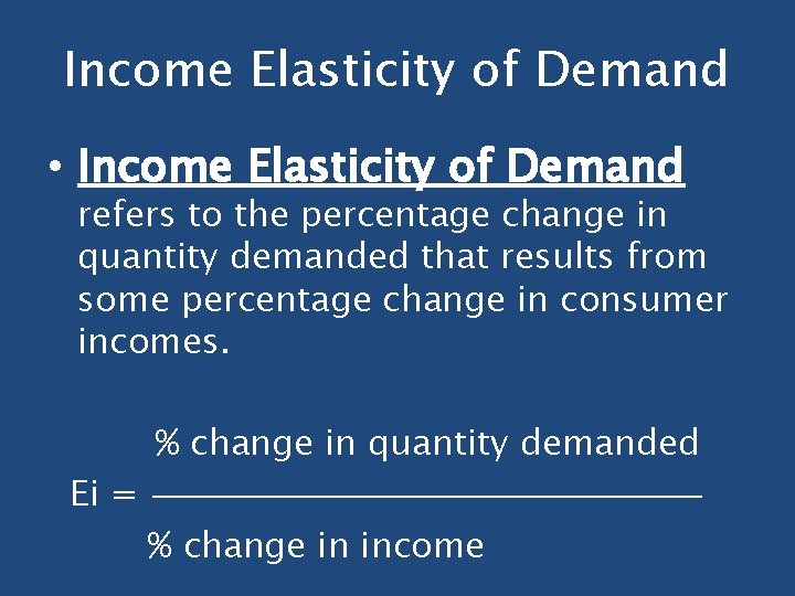 Income Elasticity of Demand • Income Elasticity of Demand refers to the percentage change