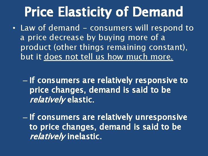 Price Elasticity of Demand • Law of demand - consumers will respond to a