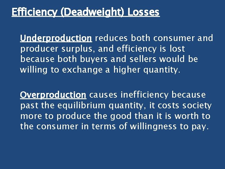 Efficiency (Deadweight) Losses Underproduction reduces both consumer and producer surplus, and efficiency is lost