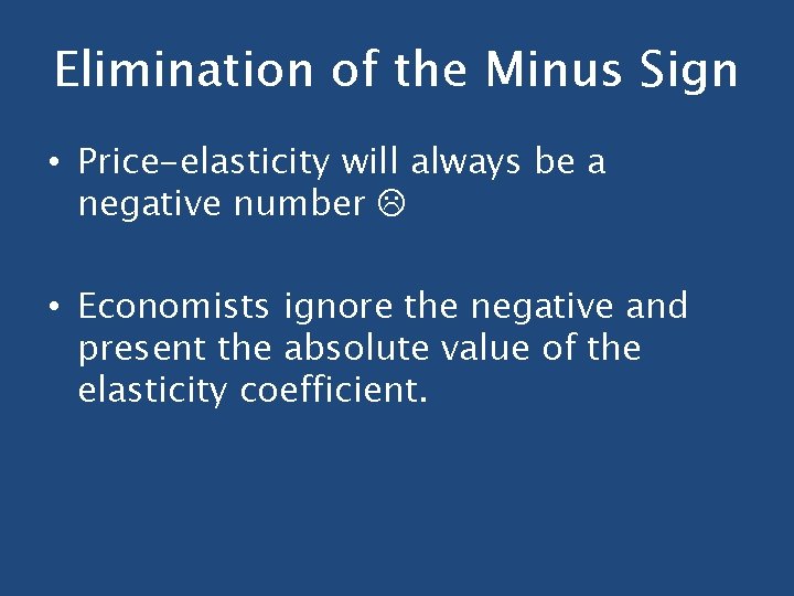 Elimination of the Minus Sign • Price-elasticity will always be a negative number •
