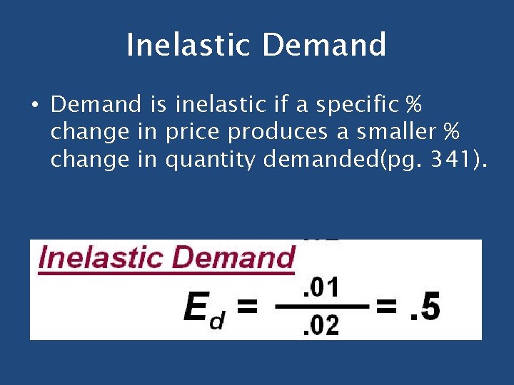 Inelastic Demand • Demand is inelastic if a specific % change in price produces