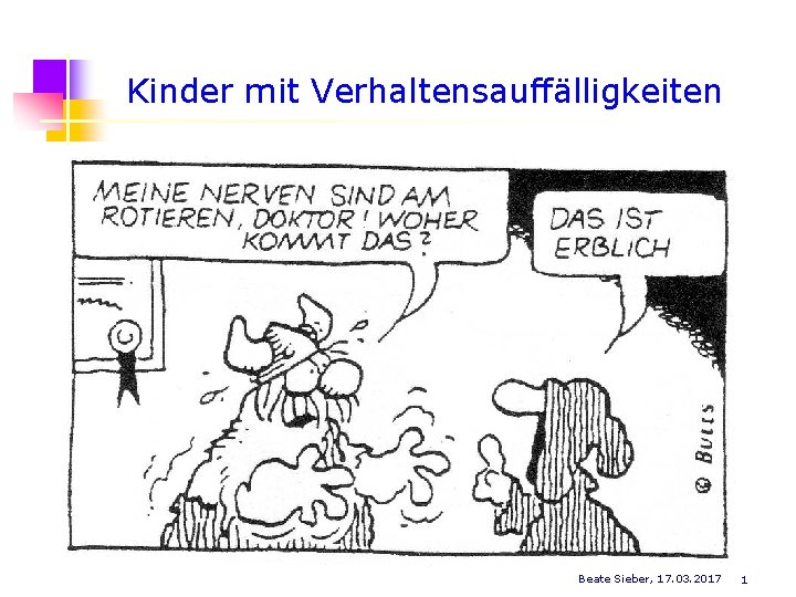 Kinder mit Verhaltensauffälligkeiten Beate Sieber, 17. 03. 2017 1 