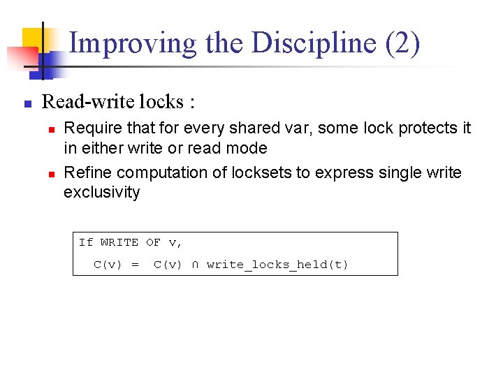 Improving the Discipline (2) n Read-write locks : n n Require that for every