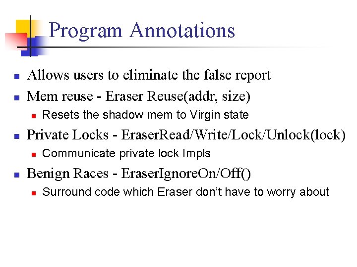 Program Annotations n n Allows users to eliminate the false report Mem reuse -