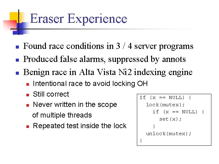 Eraser Experience n n n Found race conditions in 3 / 4 server programs