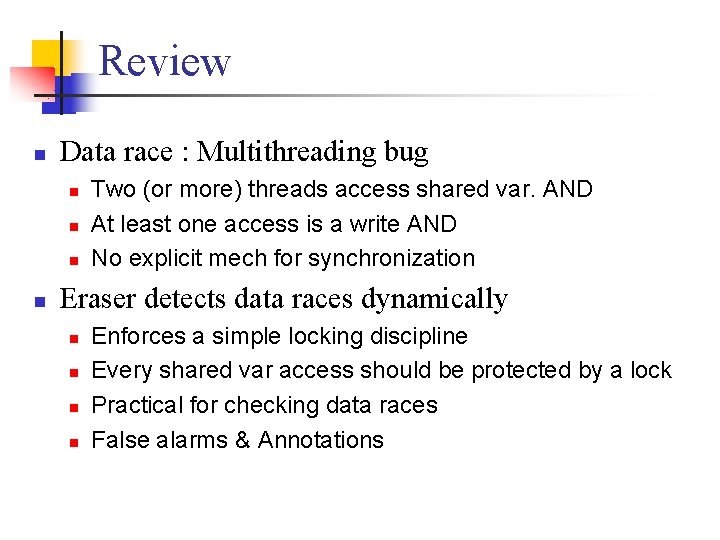 Review n Data race : Multithreading bug n n Two (or more) threads access