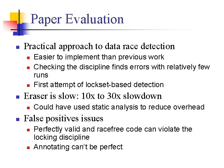 Paper Evaluation n Practical approach to data race detection n n Eraser is slow: