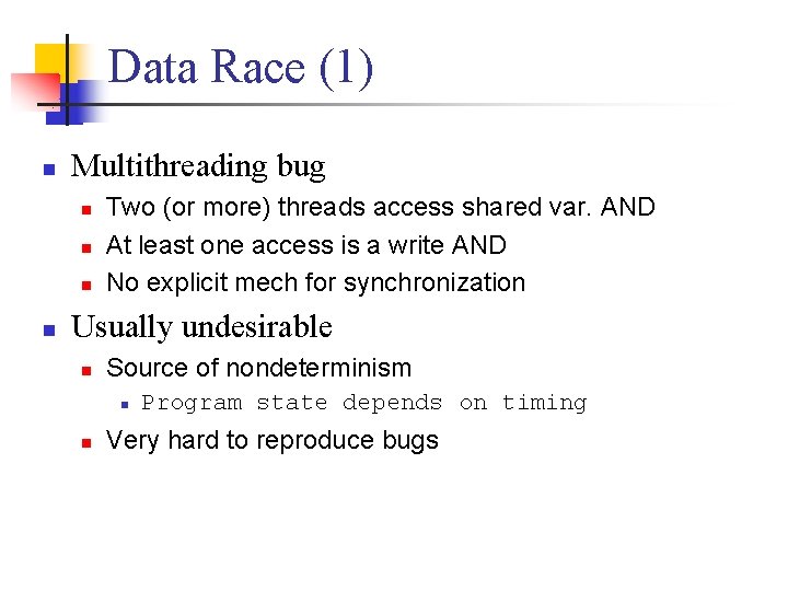 Data Race (1) n Multithreading bug n n Two (or more) threads access shared