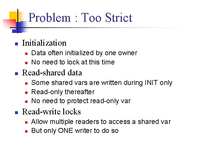 Problem : Too Strict n Initialization n Read-shared data n n Data often initialized